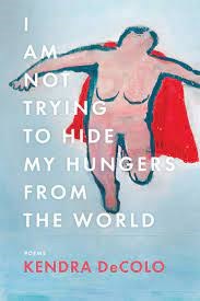 I Am Not Trying to Hide My Hungers from the World cover