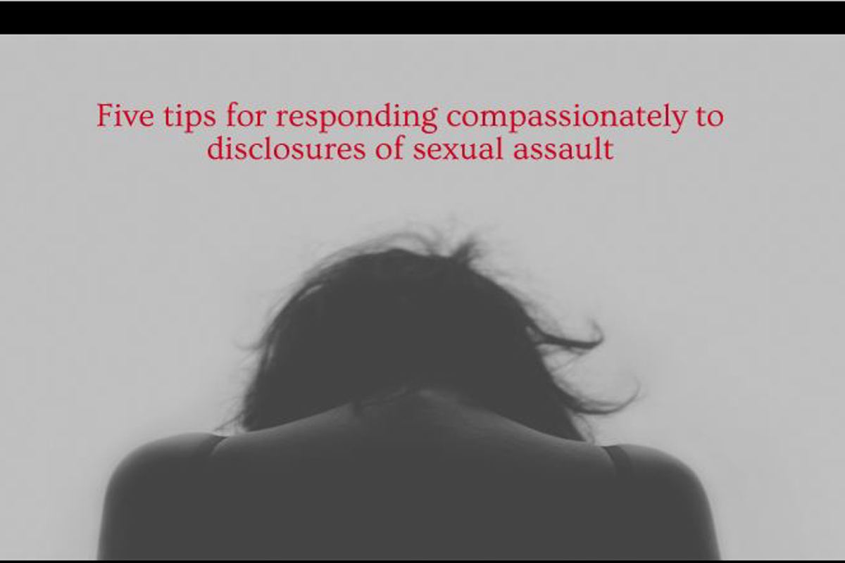 Five tips for responding compassionately to disclosures of sexual assault