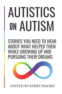 Book Cover: Autistics on Autism. Stories you need to hear about what helped them while growing up and pursuing their dreams